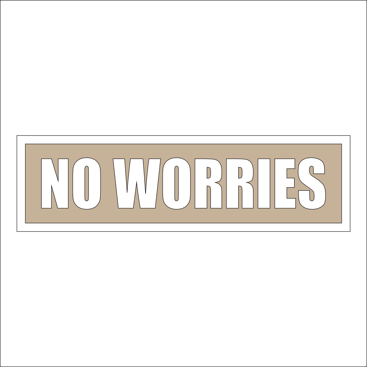 30cm No Worries Sign