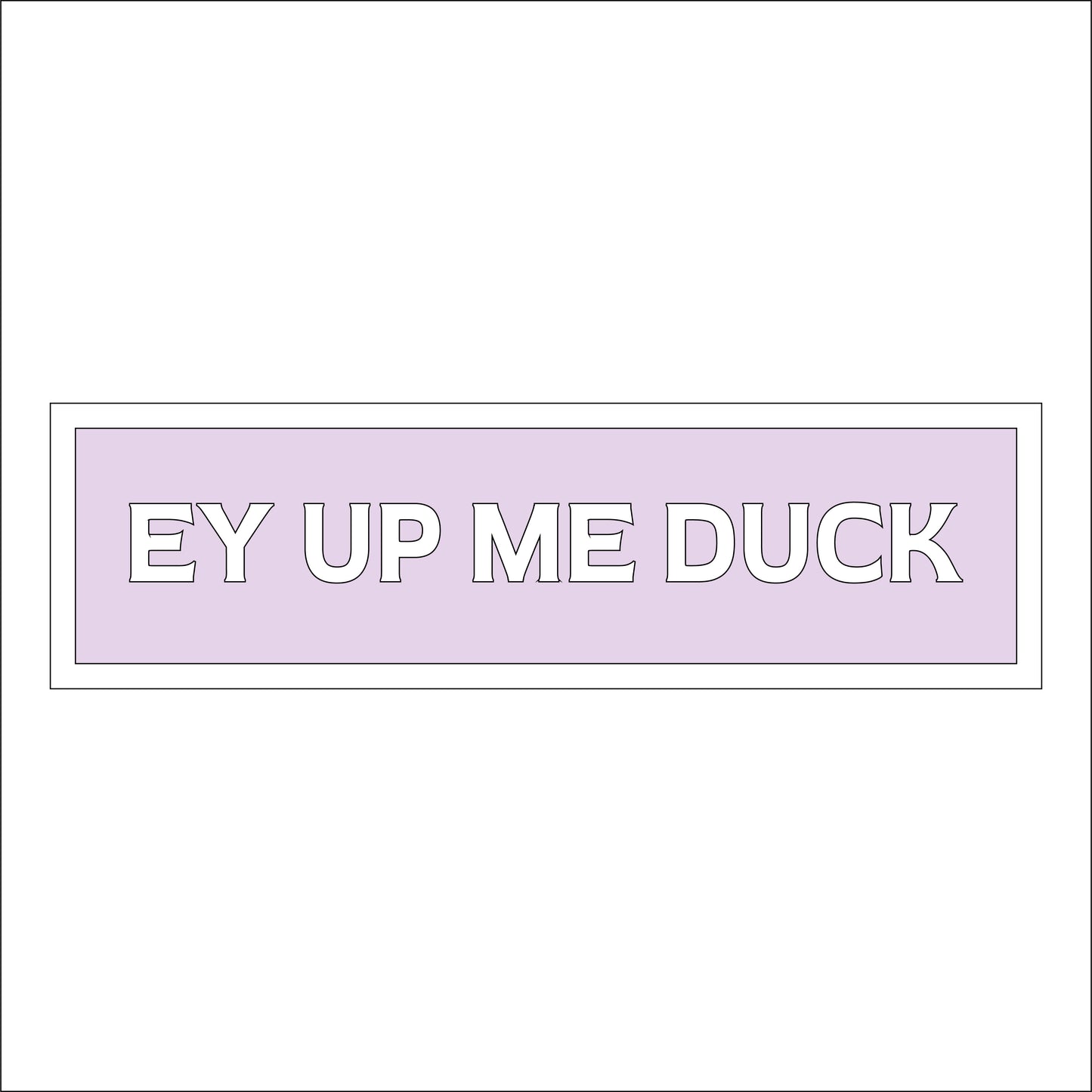 30cm Ey Up Me Duck Sign