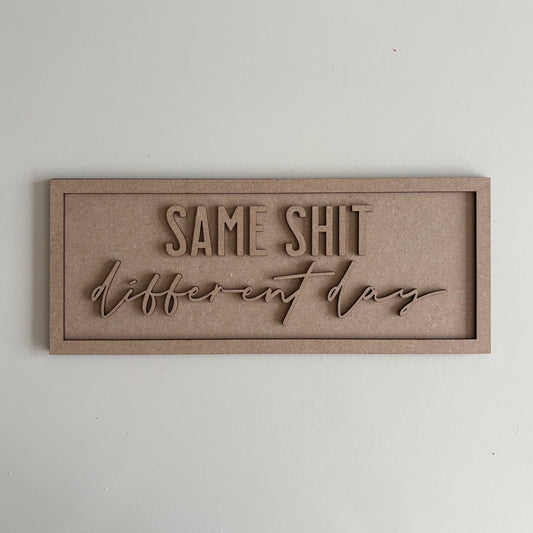 30cm Same Shit Different Day Sign