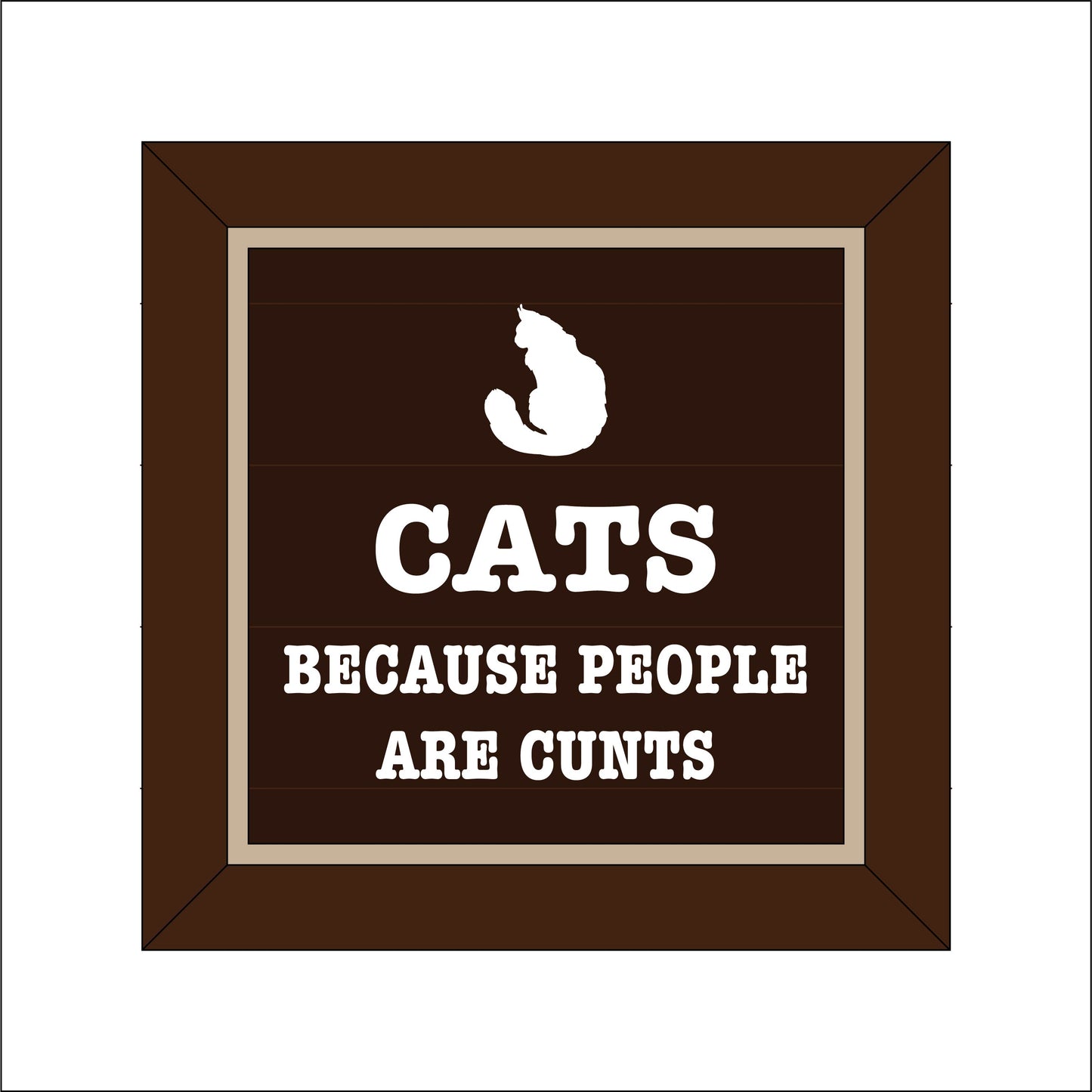 19cm Cats Because People Are Cunts Sign