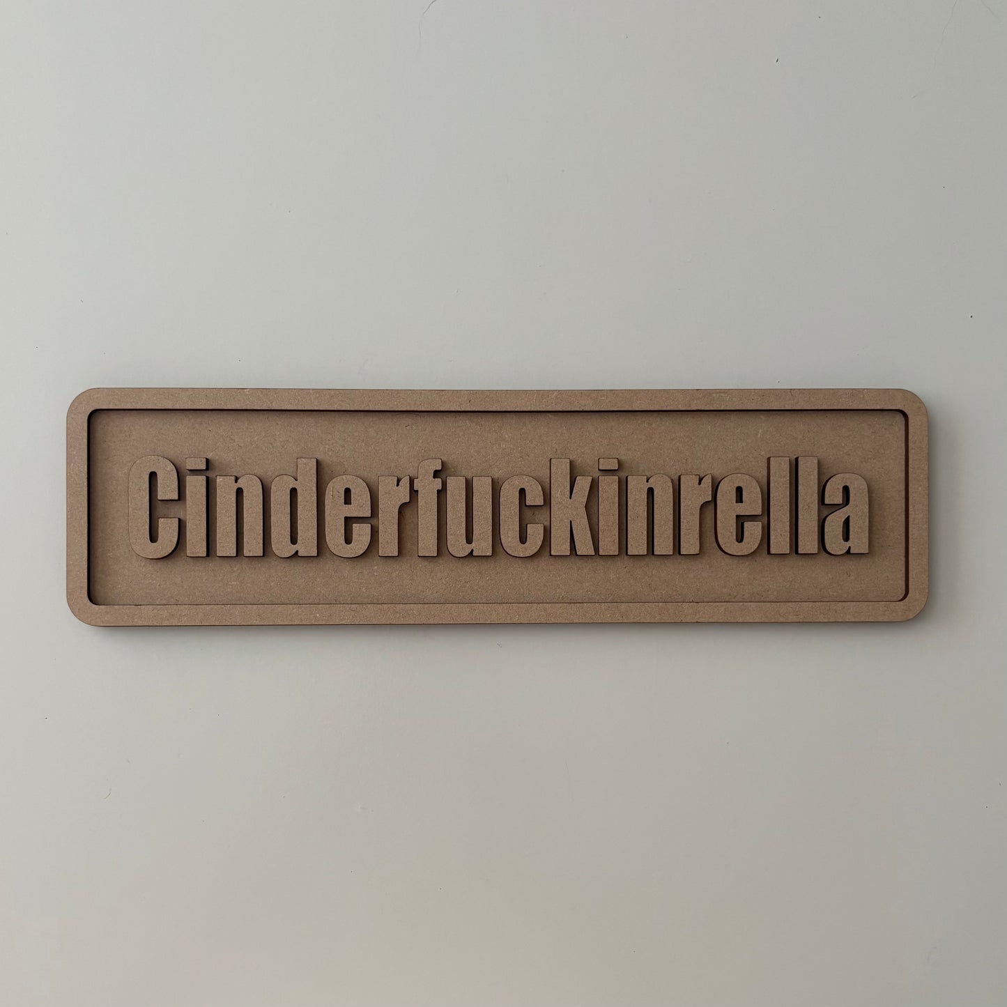 30cm Cinderfuckinrella Sign