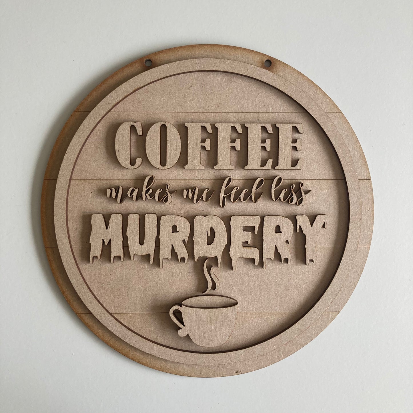 20cm Coffee Makes Me Feel Less Murdery Sign