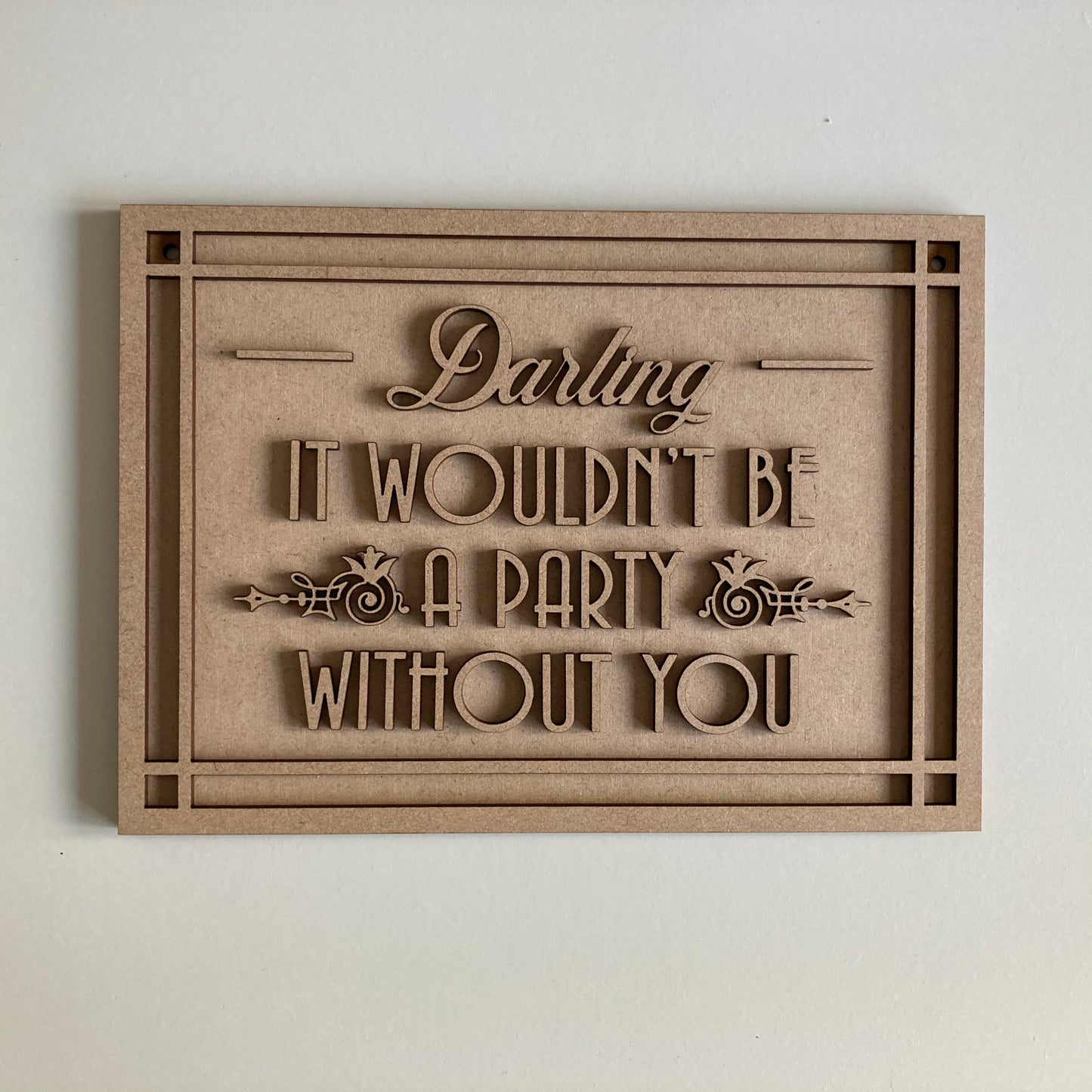 25cm Darling It Wouldn't Be A Party Without You Sign