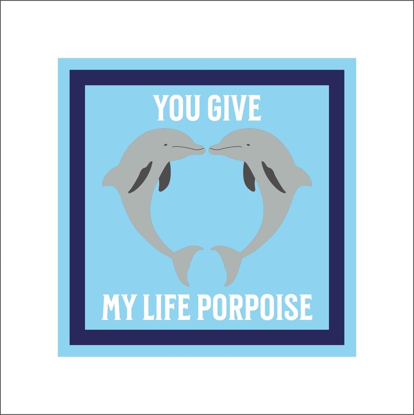 19cm You Give My Life Porpoise Dolphin Sign