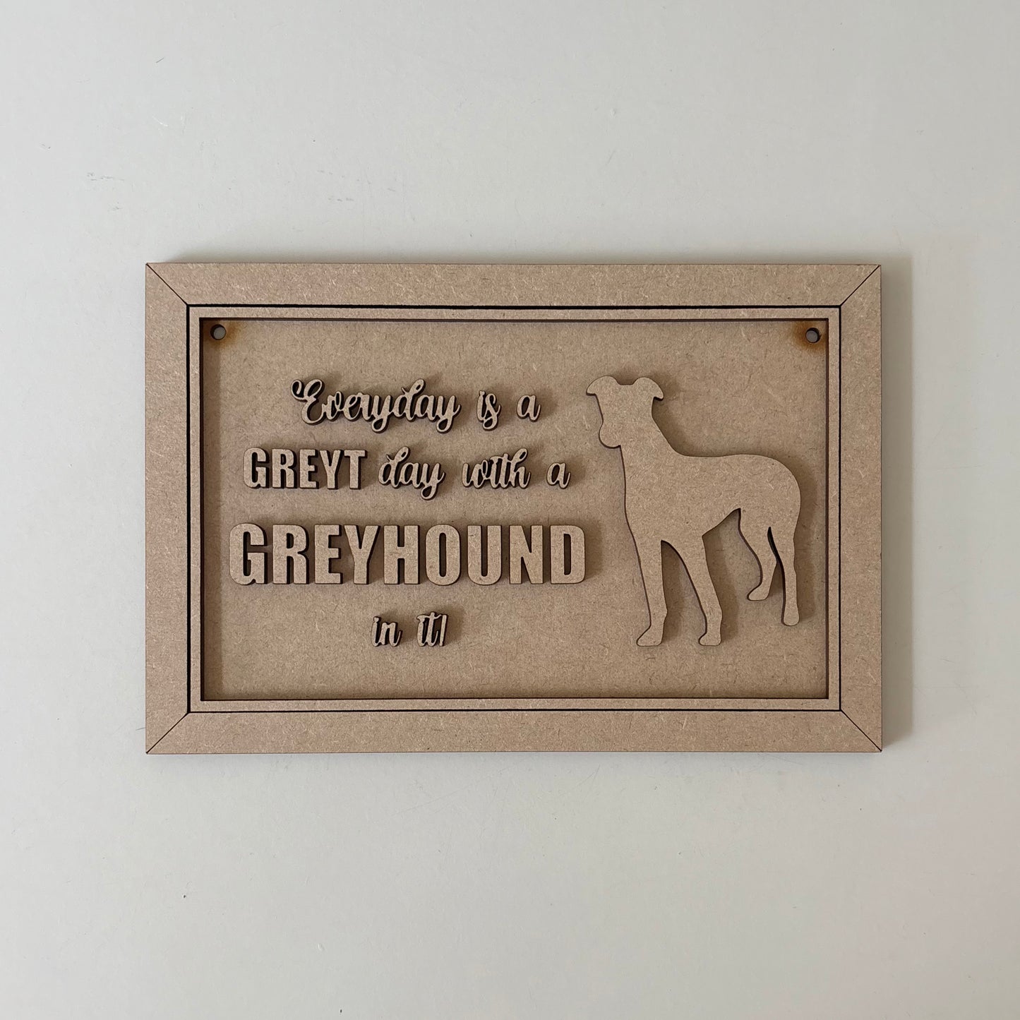 22.5cm Everyday Is A Greyt Day With A Greyhound Sign