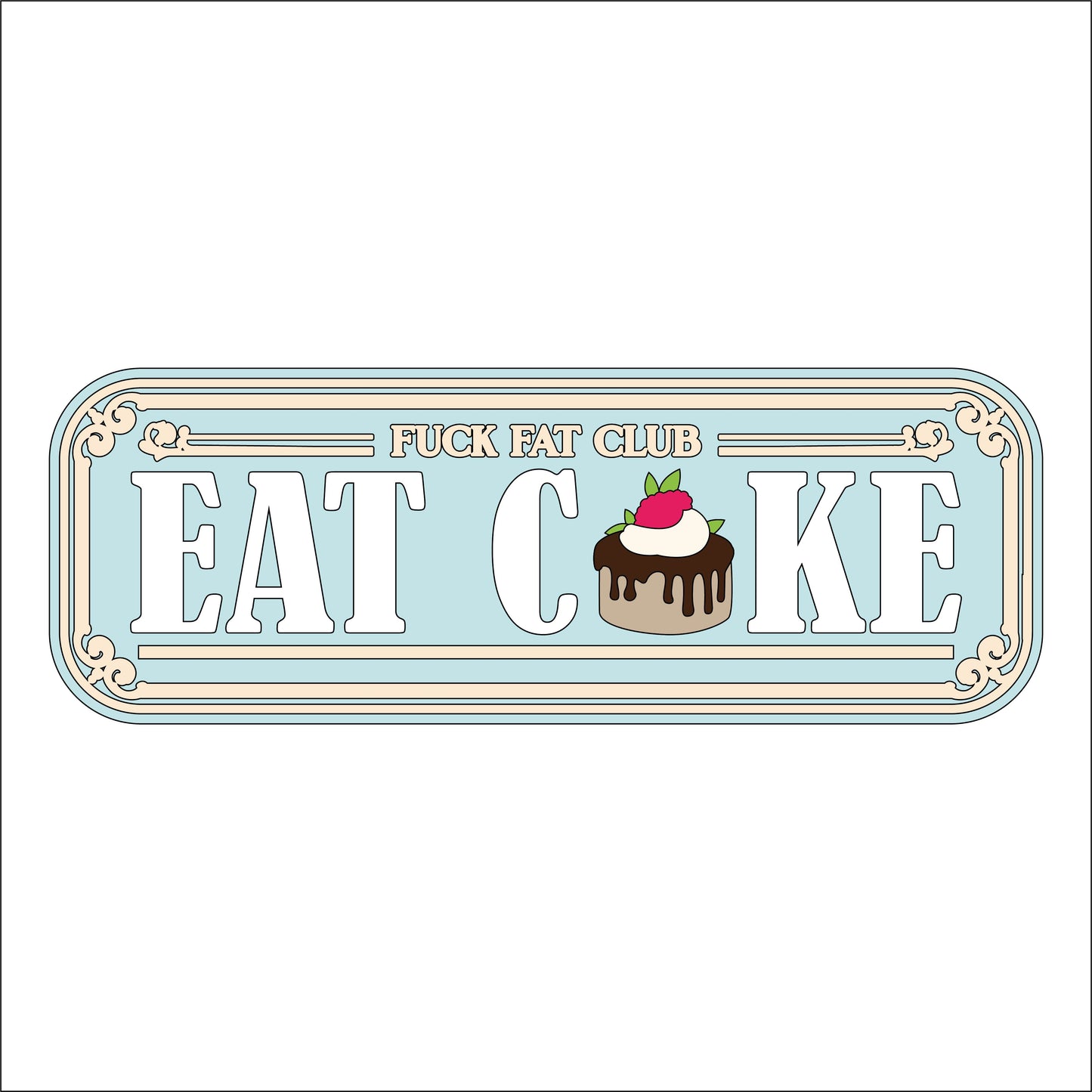 30cm Fuck Fat Club Eat Cake Sign