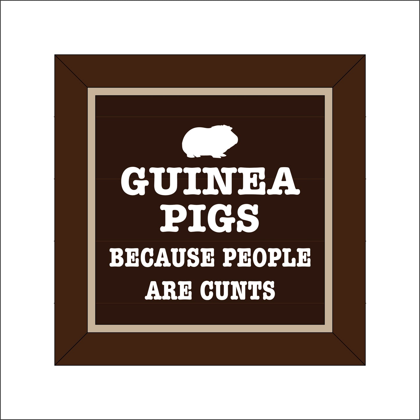 19cm Guinea Pigs Because People Are Cunts Sign