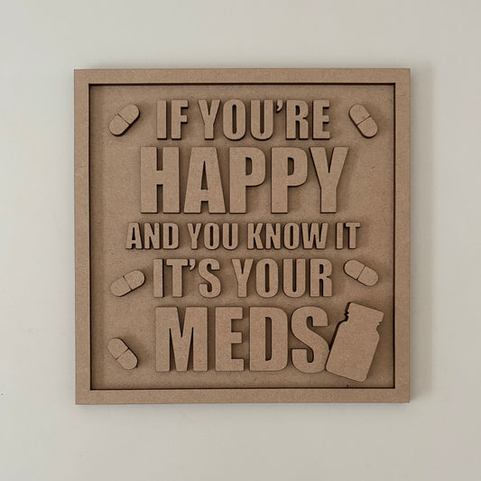 19cm If You're Happy And You Know It It's Your Meds Sign