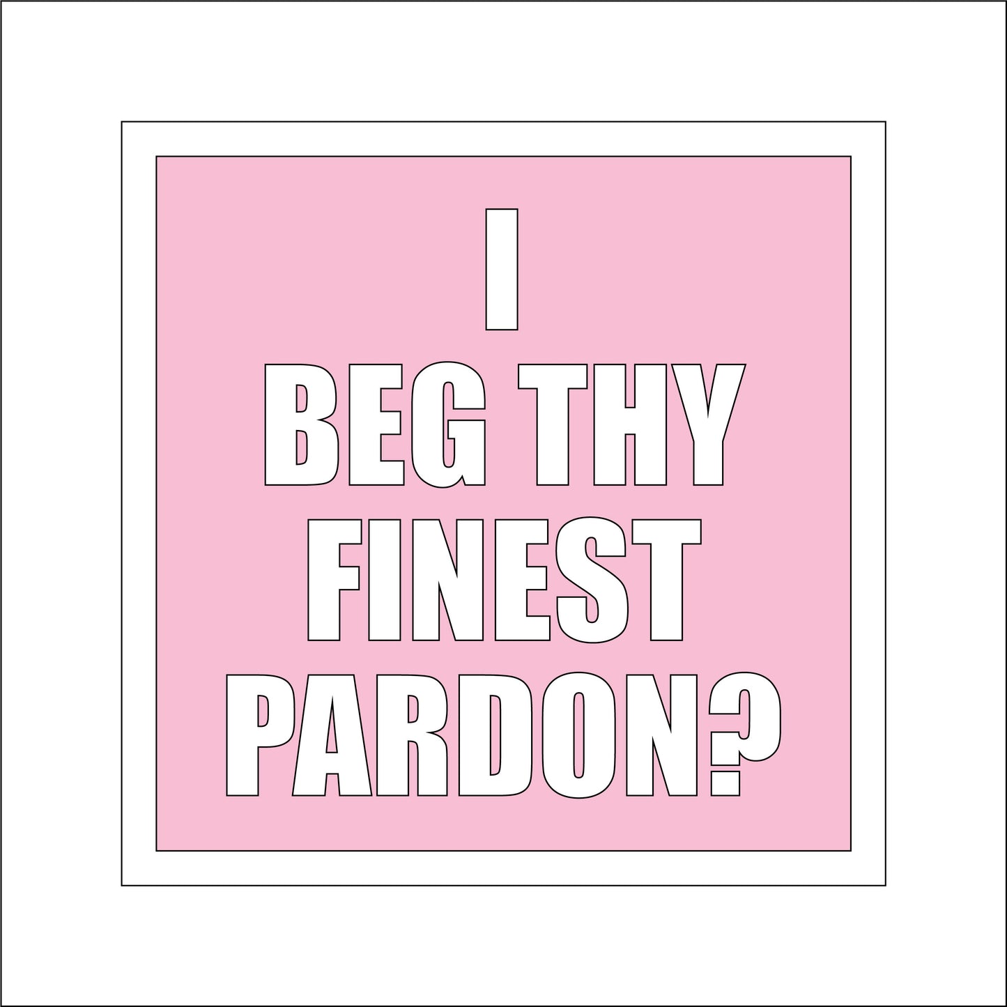 19cm I Beg Thy Finest Pardon? Sign