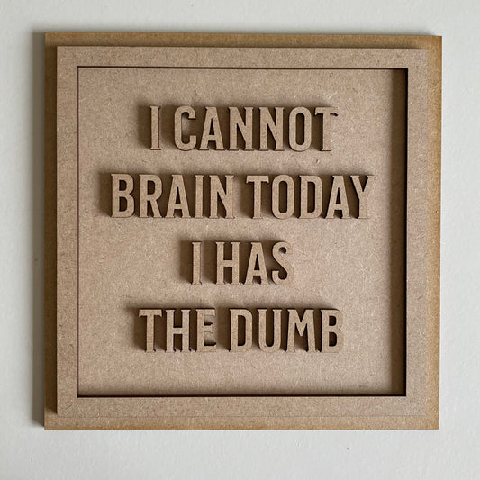 19cm I Cannot Brain Today I Has The Dumb Sign