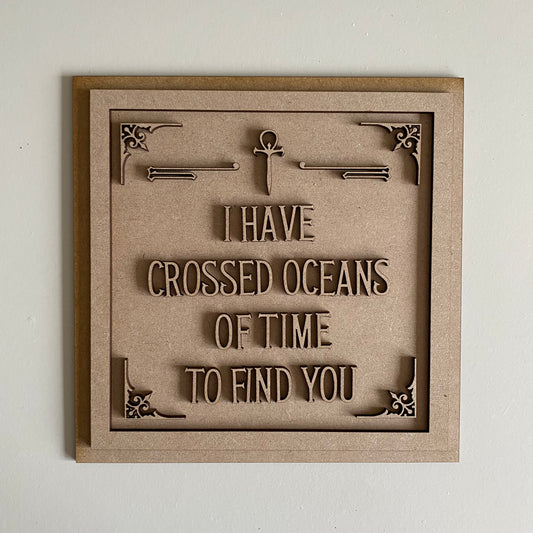 19cm I Have Crossed Oceans Of Time To Find You Sign