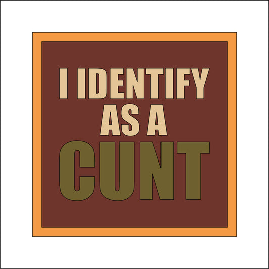 19cm I Identify As A Cunt Sign