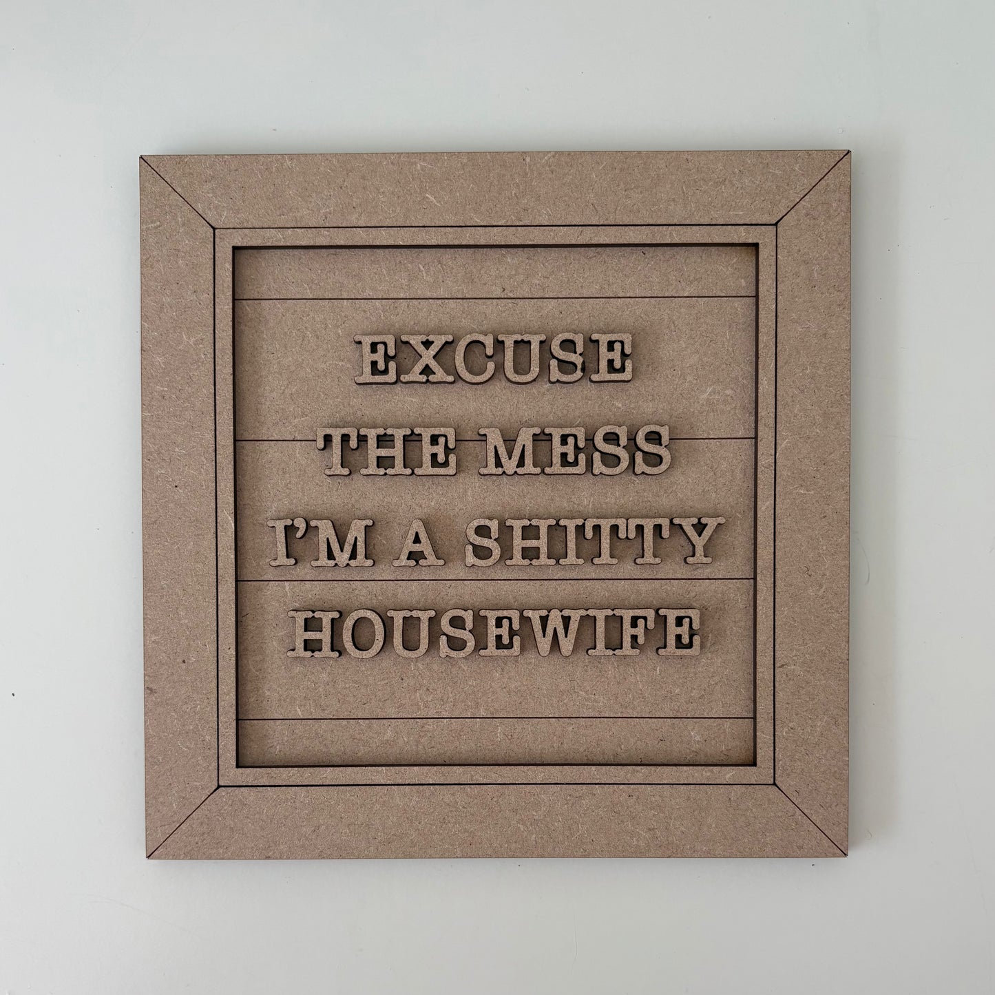 19cm Excuse The Mess I'm A Shitty Housewife Sign
