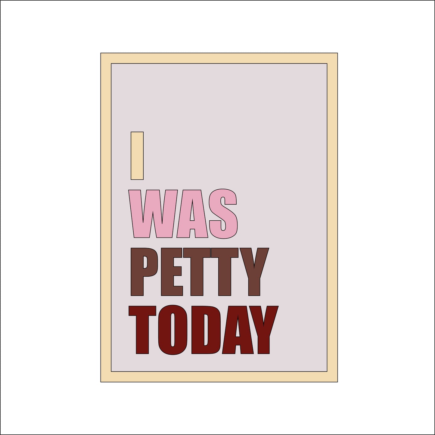 25cm I Was Petty Today Sign