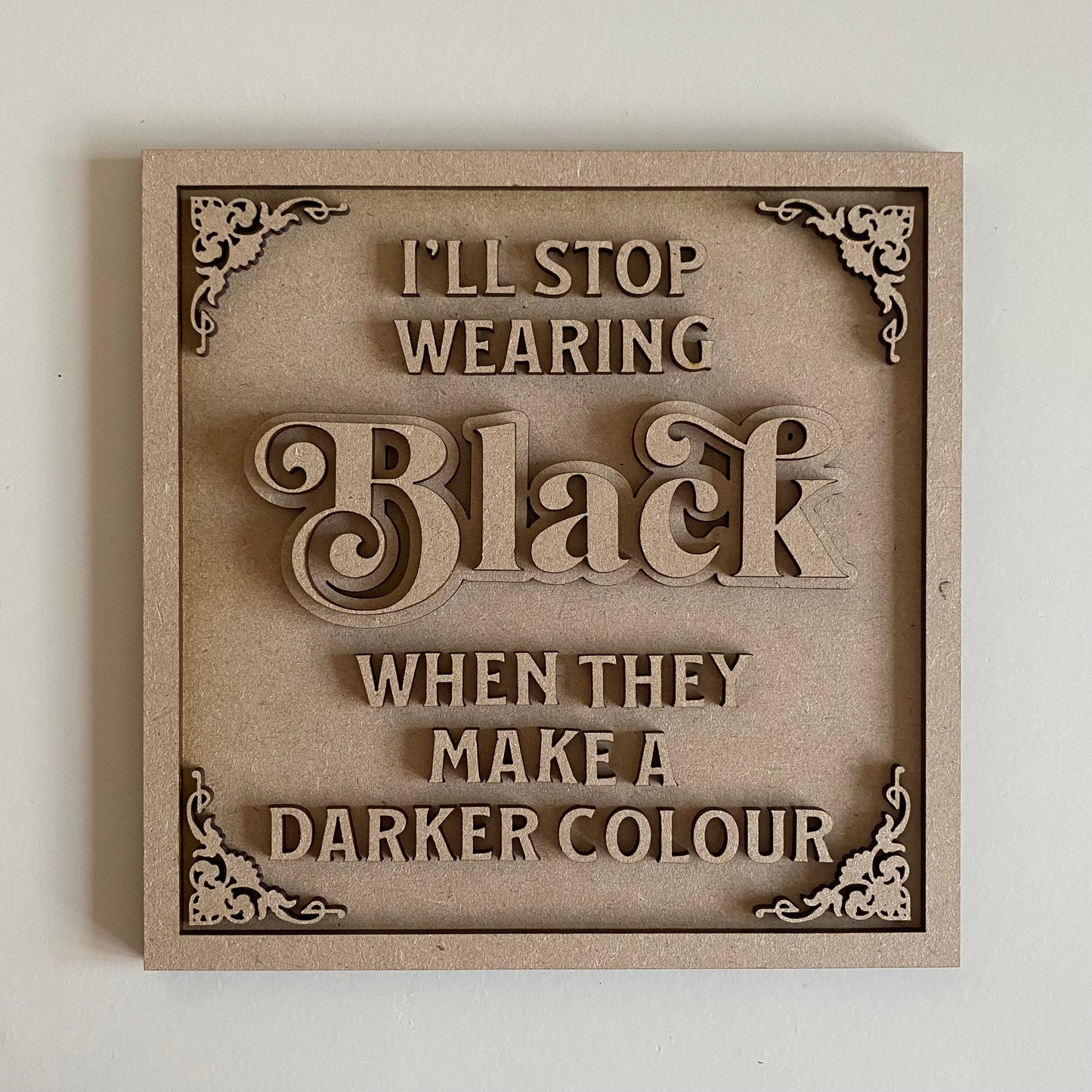 19cm I'll Stop Wearing Black When They Make A Darker Colour Sign
