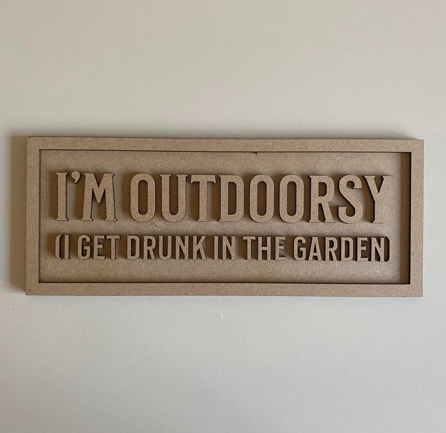 30cm I'm Outdoorsy (I Get Drunk In The Garden) Sign
