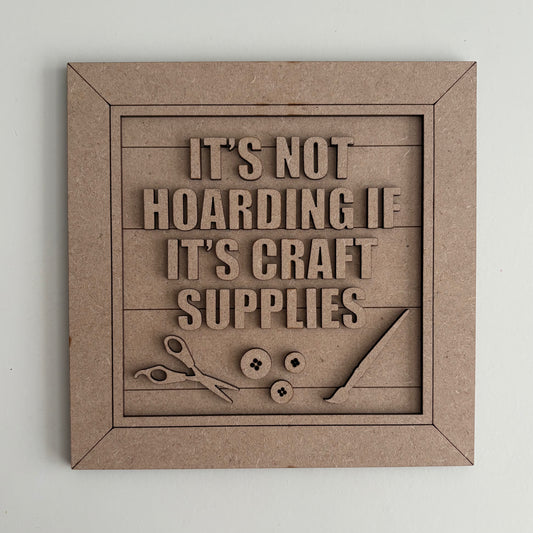 19cm It's Not Hoarding If It's Craft Supplies Sign