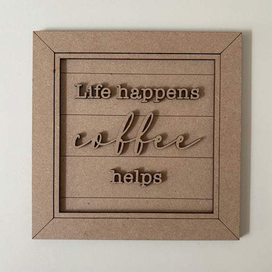 19cm Life Happens Coffee Helps Sign