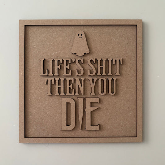 19cm Life's Shit Then You Die Sign