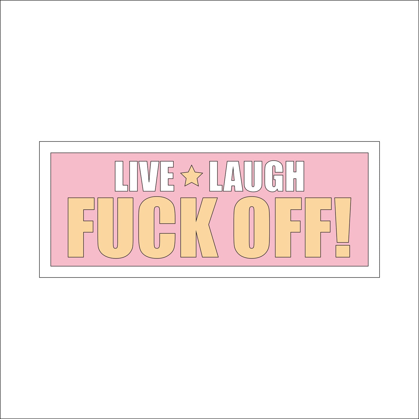 Live Laugh Fuck Off Sign