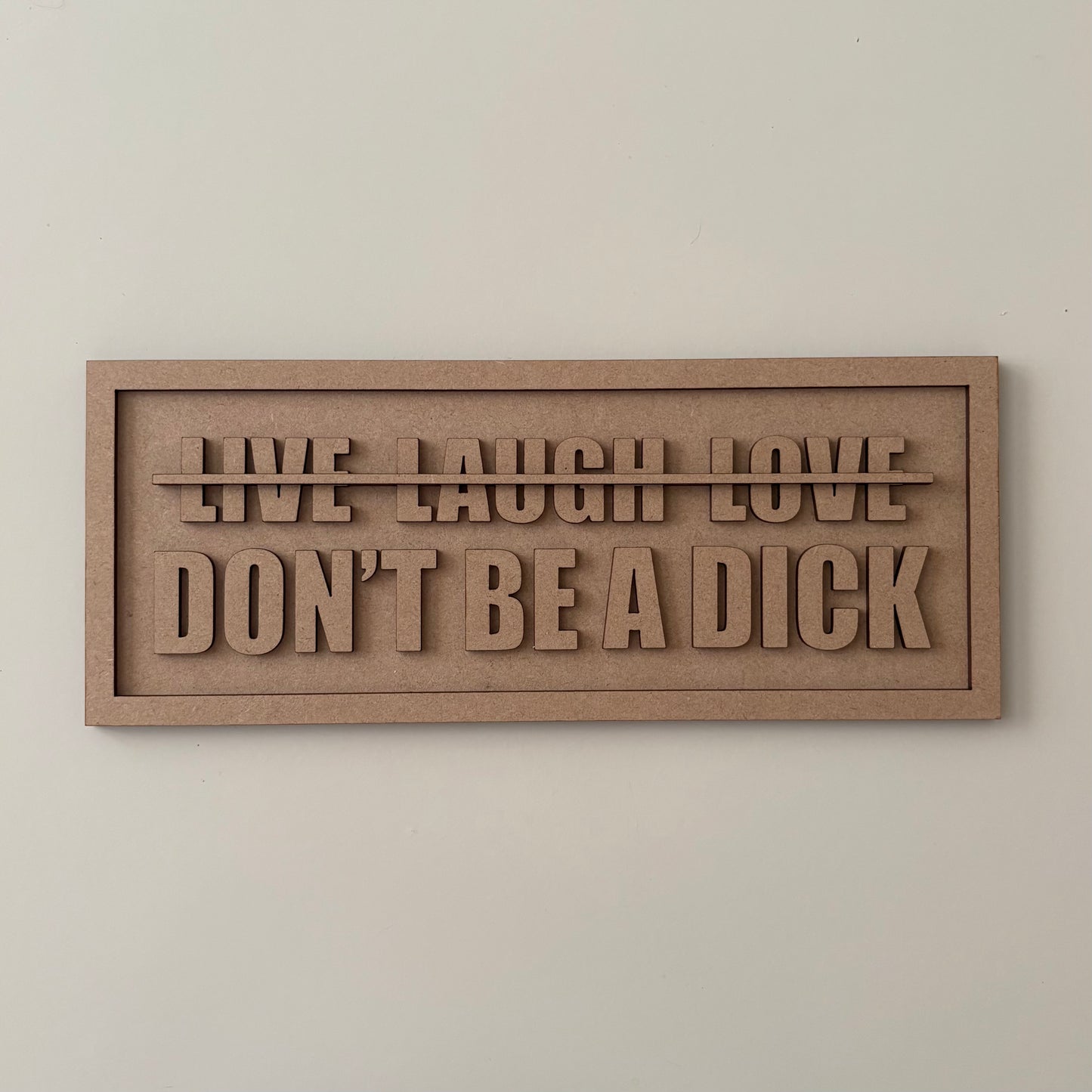 Live Laugh Love - Don’t Be A Dick Sign