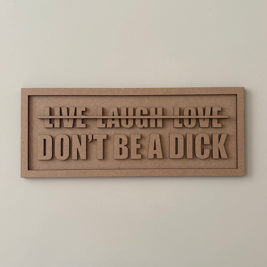 Live Laugh Love - Don’t Be A Dick Sign