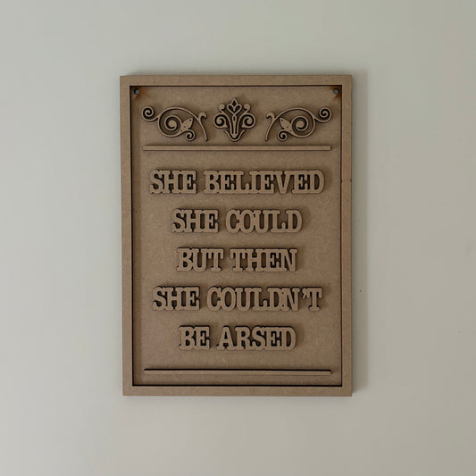 30cm She Believed She Could But Then She Couldn't Be Arsed Sign