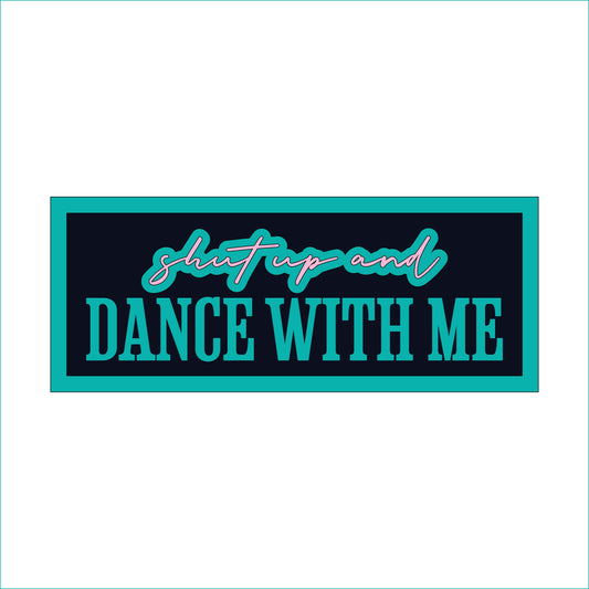 30cm Shut Up And Dance With Me Sign