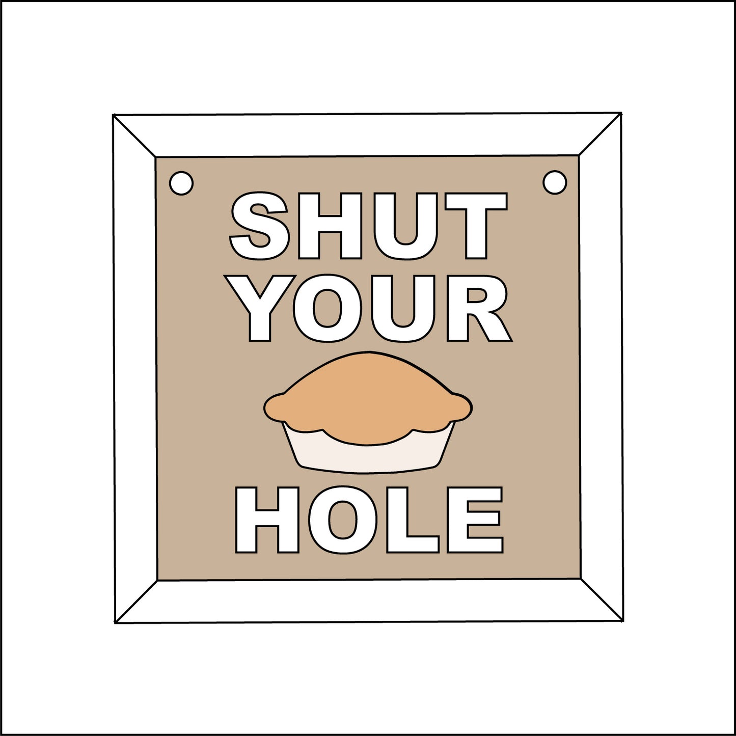 9cm Shut Your Pie Hole Mini Frame