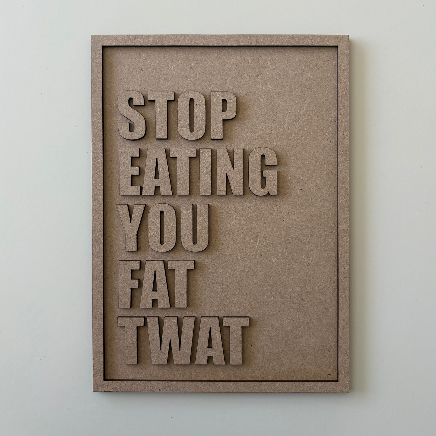 25cm Stop Eating You Fat Twat Sign