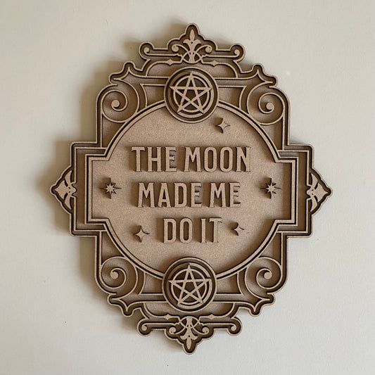 30cm The Moon Made Me Do It Sign