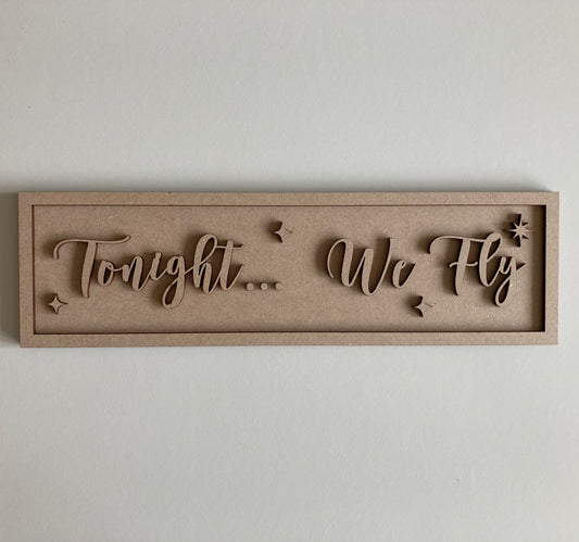 30cm Tonight We Fly Sign