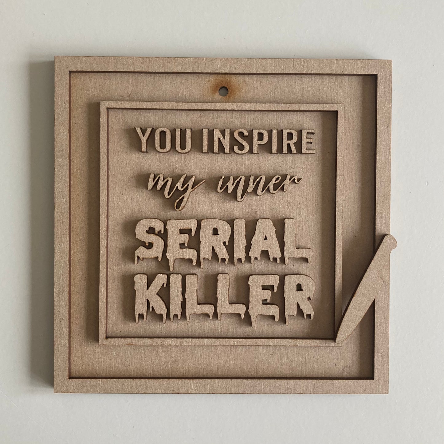 15cm You Inspire My Inner Serial Killer Sign
