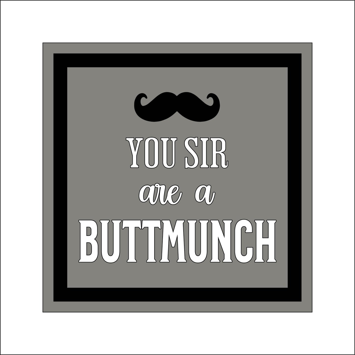 19cm You Sir Are A Buttmunch Square Sign