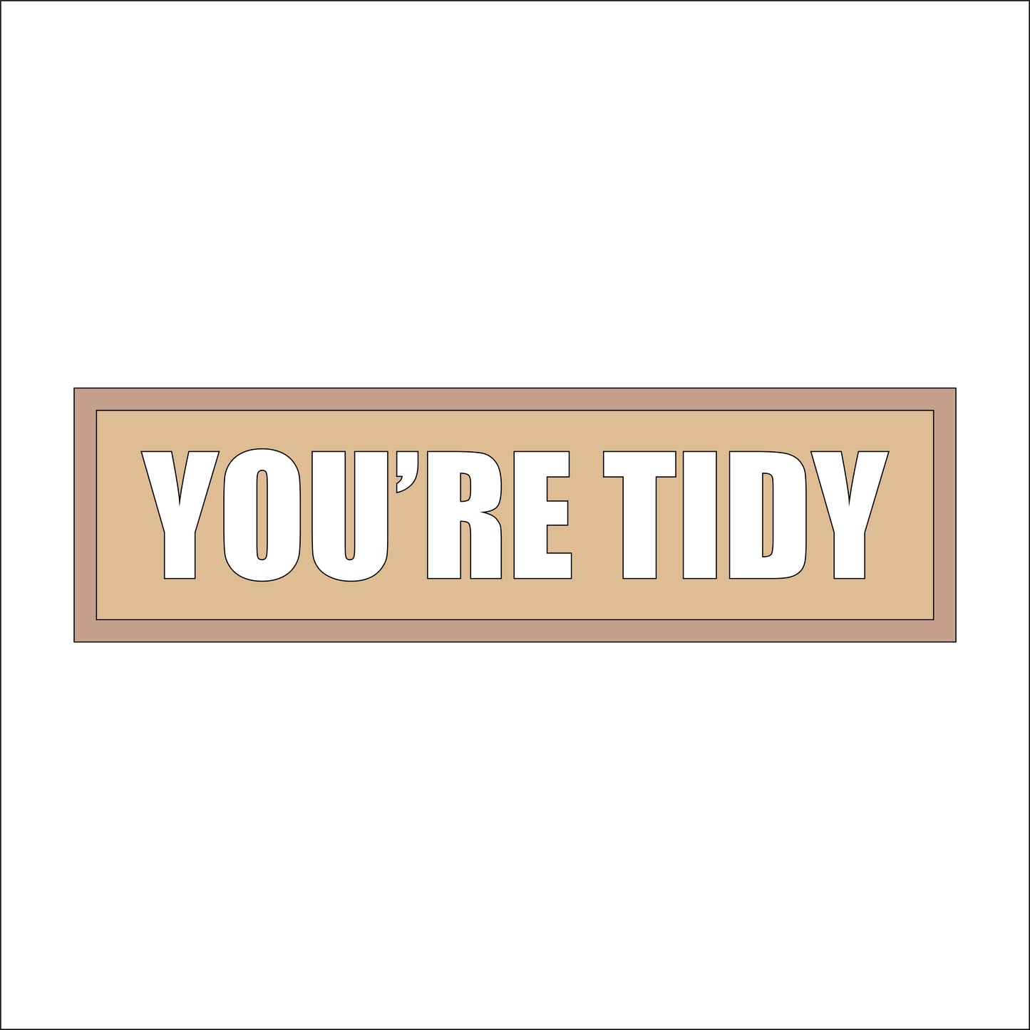 30cm You're Tidy Sign