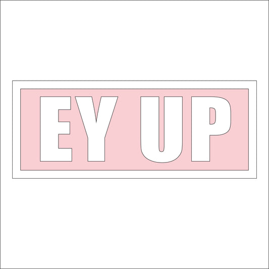 30cm Ey Up Sign