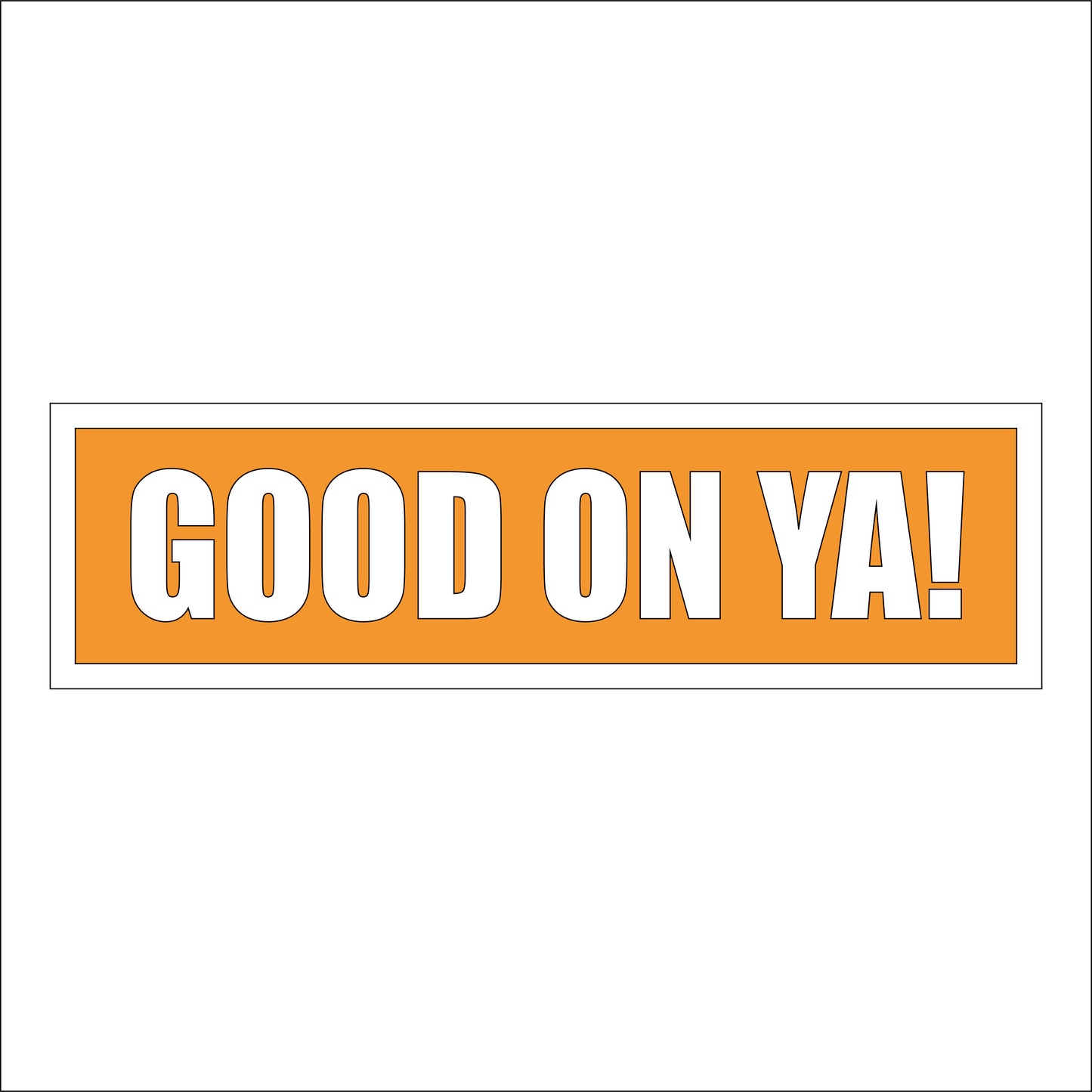 30cm Good On Ya! Sign
