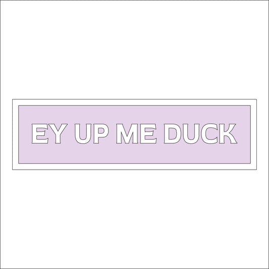30cm Ey Up Me Duck Sign