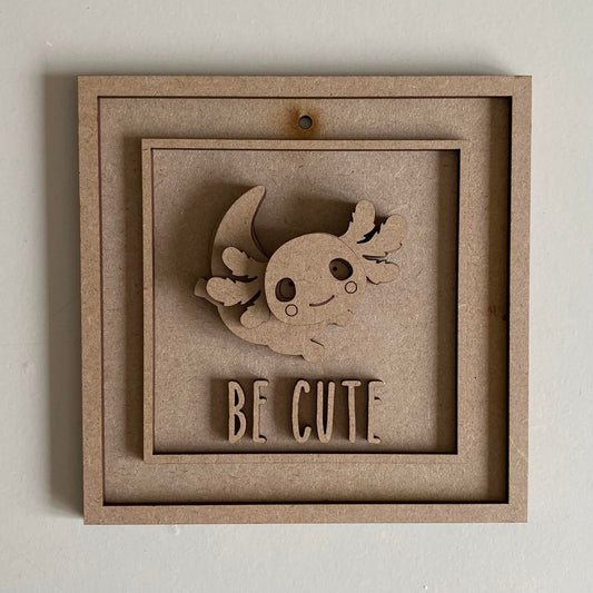 15cm Axolotl Be Cute Sign