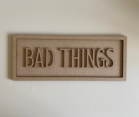 30cm Bad Things Sign