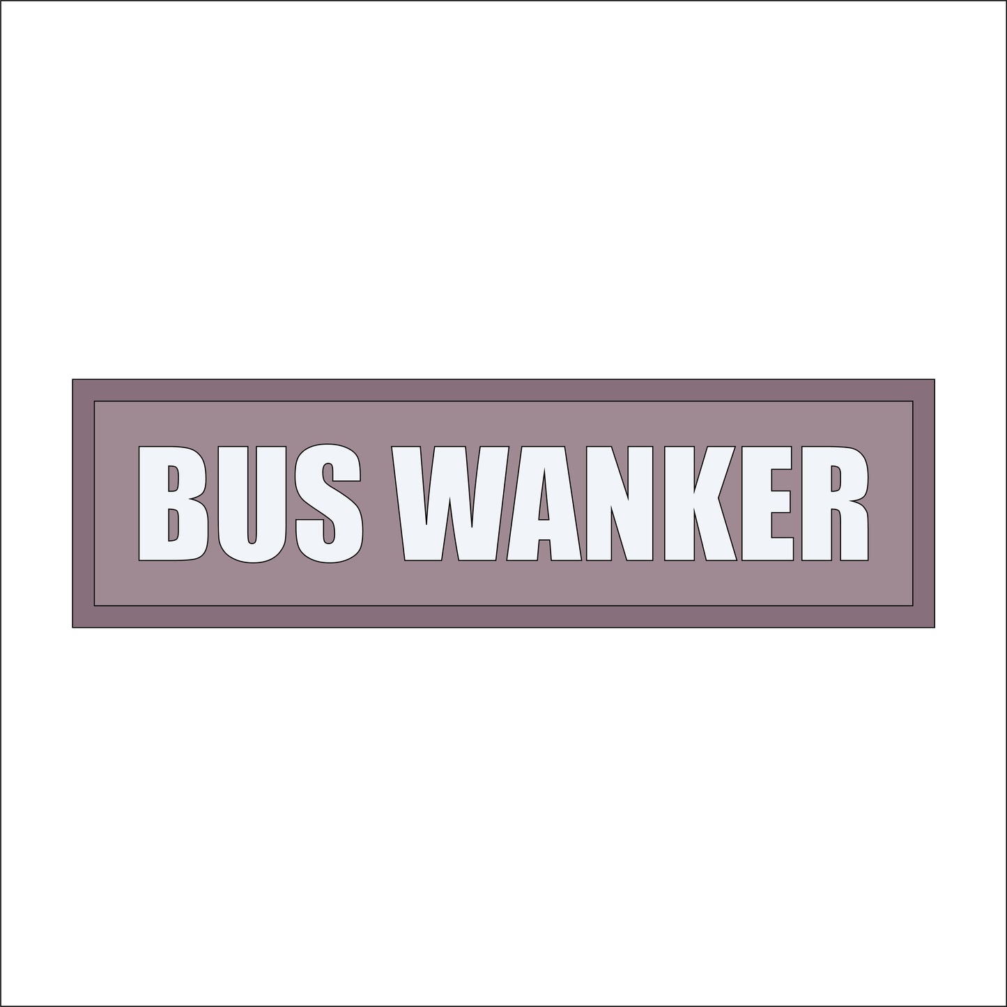 30cm Bus Wankers Sign