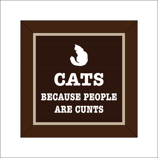 19cm Cats Because People Are Cunts Sign