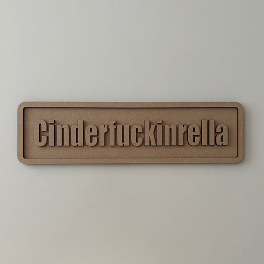 30cm Cinderfuckinrella Sign