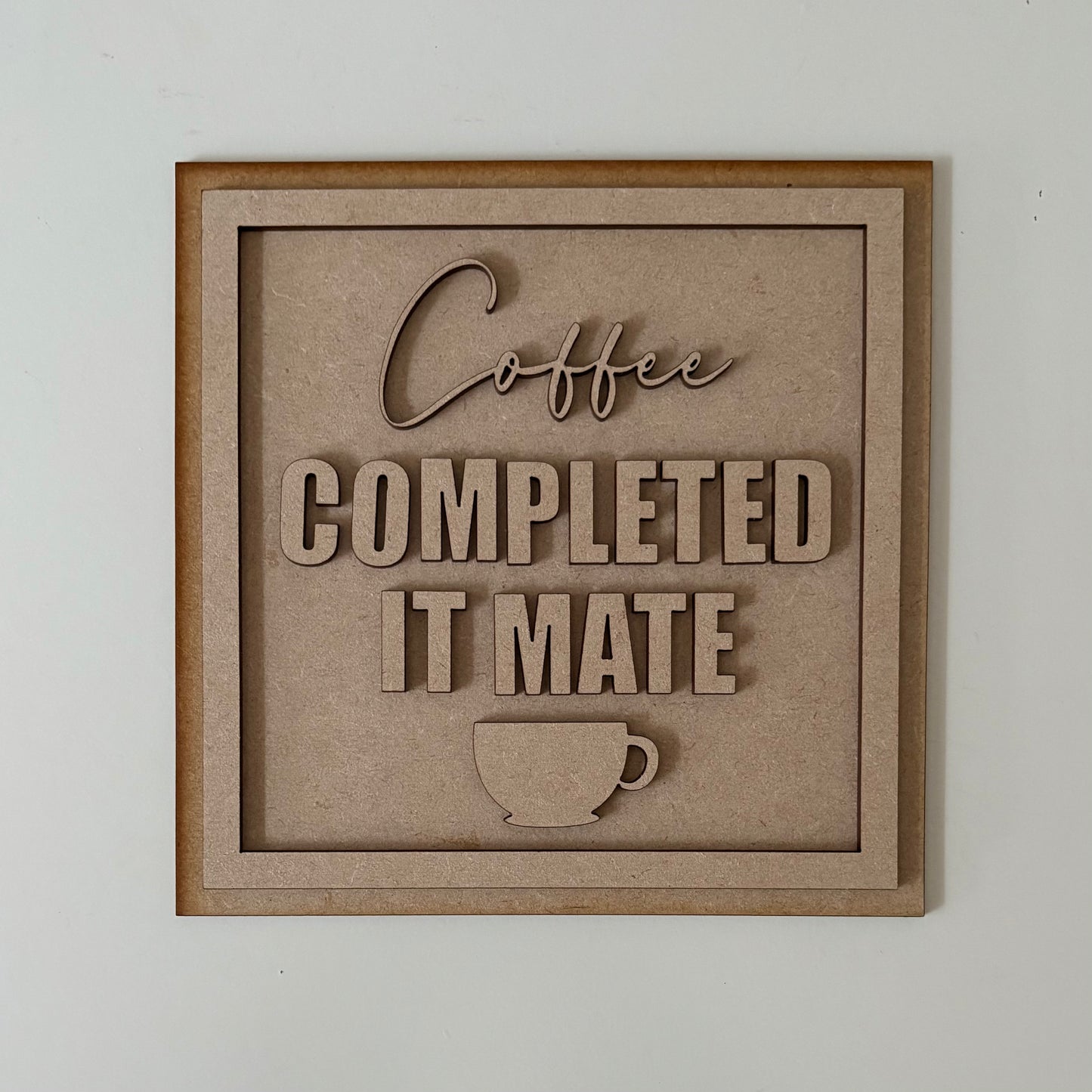 19cm Coffee Completed It Mate Sign