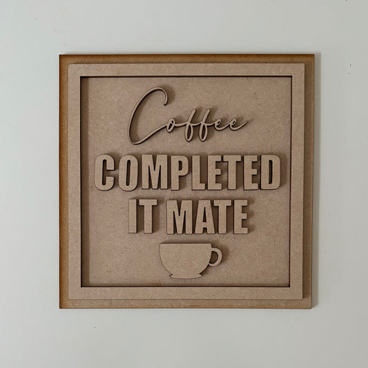 19cm Coffee Completed It Mate Sign