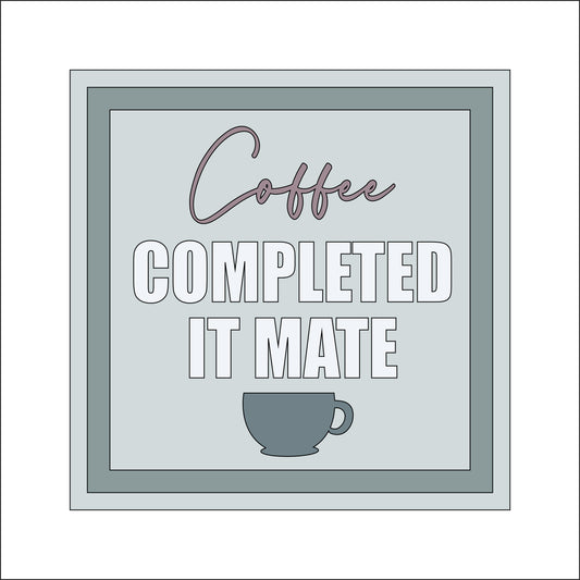 19cm Coffee Completed It Mate Sign