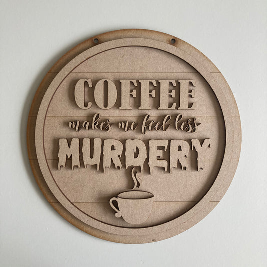 20cm Coffee Makes Me Feel Less Murdery Sign