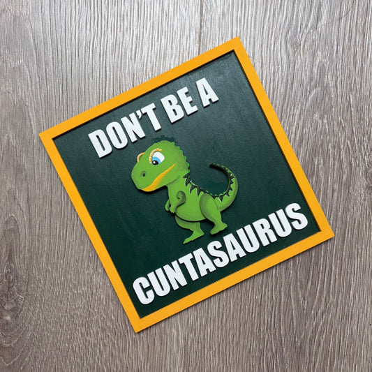 19cm Don't Be A Cuntasaurus Sign