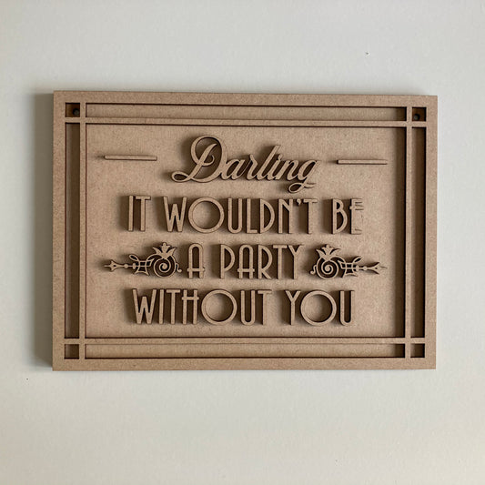 25cm Darling It Wouldn't Be A Party Without You Sign