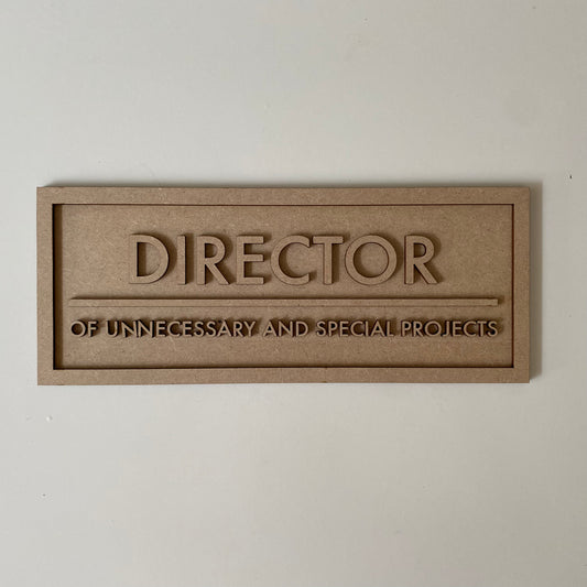 30cm Director of Unnecessary And Special Projects Sign